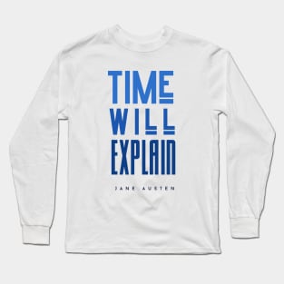 Jane Austen quote: Time will explain Long Sleeve T-Shirt